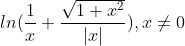 ln(\frac{1}{x}+\frac{\sqrt{1+x^2}}{|x|}) , x \neq 0